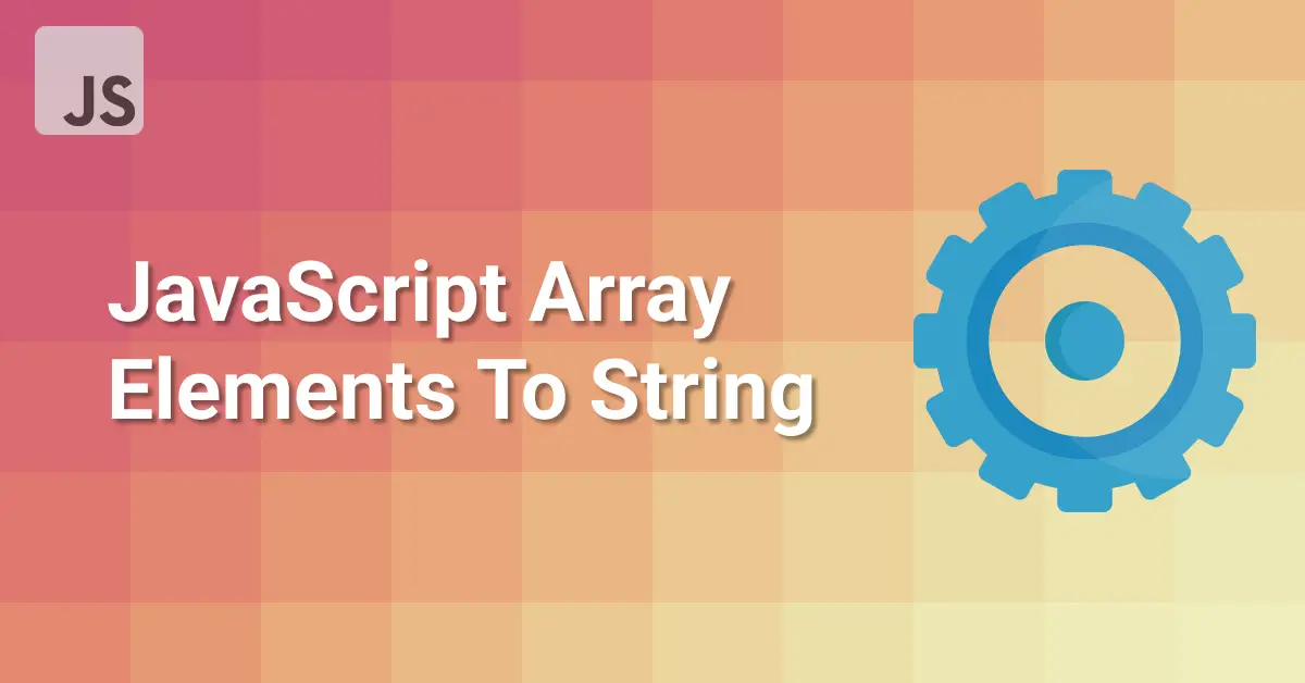 Javascript Array Element To String with Example 