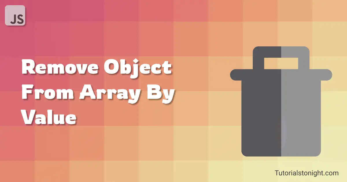 JavaScript Remove Object From Array By Value 3 Ways 